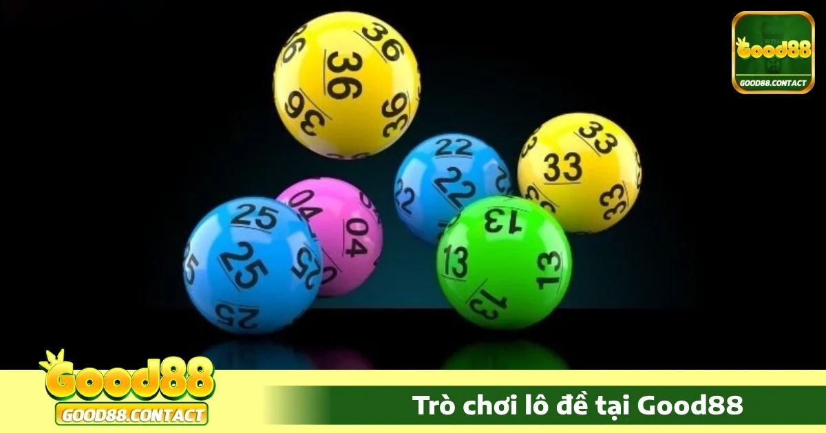 Lô đề Good88 1 Vì sao nên chọn Lô đề Good88?
