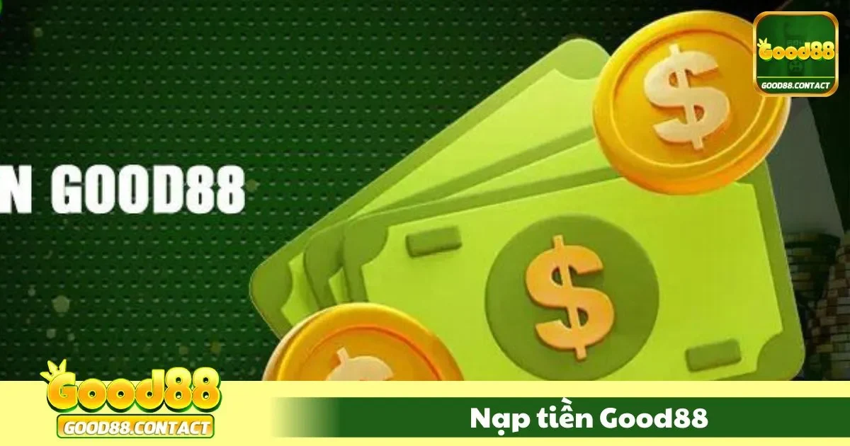 Nạp Tiền Good88 - Đơn Giản, Nhanh Chóng Và An Toàn 1 Các phương thức nạp tiền tại Good88