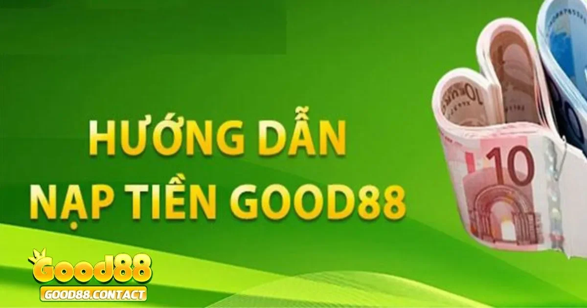 Nạp Tiền Good88 - Đơn Giản, Nhanh Chóng Và An Toàn 3 Chính sách ưu đãi khi nạp tiền tại Good88